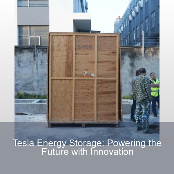 Tesla Energy Storage: Powering the Future with Innovation